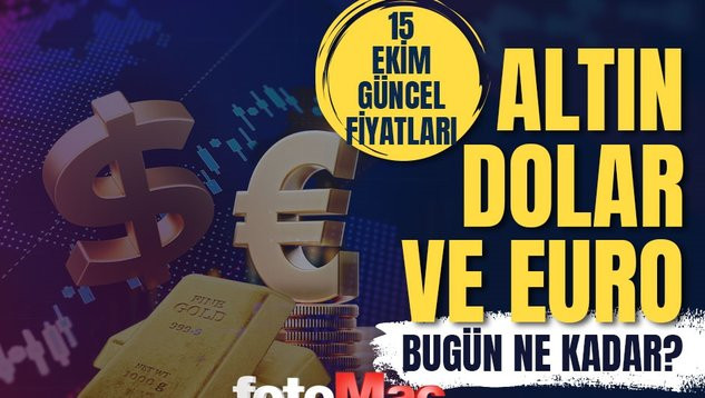 15 Ekim Salı Günü Döviz ve Altın Fiyatları