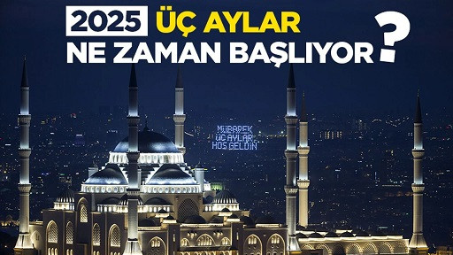 2025 üç aylar ne zaman başlıyor?