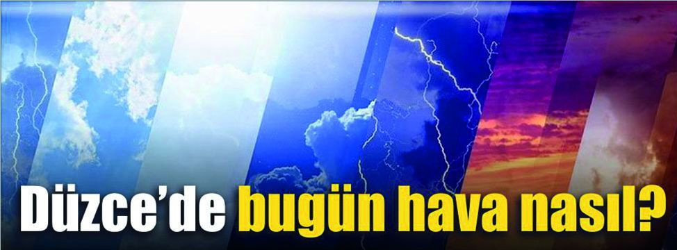 26 Aralık Perşembe; Düzce'de bugünkü hava durumu