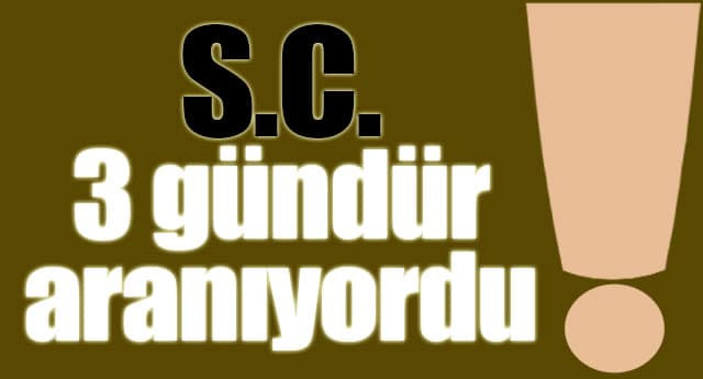 3 GÜNDÜR ARANIYORDU…