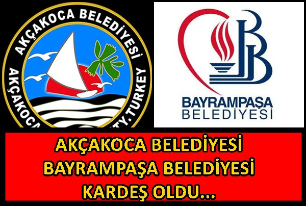 BAYRAMPAŞA BELEDİYESİ AKÇAKOCA YI KARDEŞ ŞEHİR İLAN ETTİ