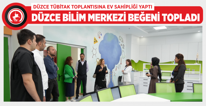  BİLİM MERKEZLERİNİN YÖNETİCİLERİ DÜZCE’DE BULUŞTU