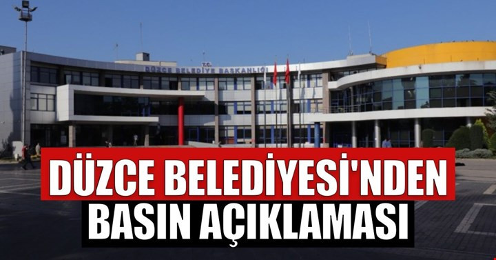 DÜZCE BELEDİYESİ'NDEN BASIN AÇIKLAMASI