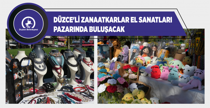 DÜZCE’Lİ ZANAATKARLAR EL SANATLARI PAZARINDA BULUŞACAK