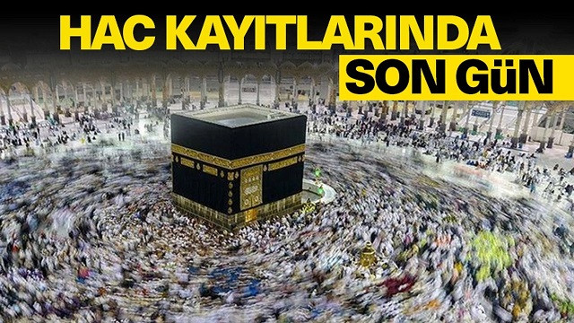 Hac kayıtlarında son gün