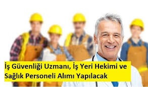 İş yeri hekimi, iş güvenliği uzmanı ve sağlık personeli alınacak