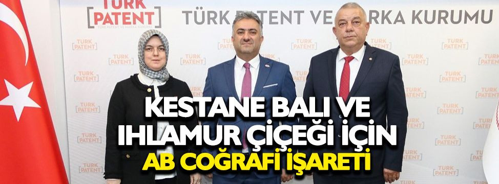 KESTANE BALI VE ILHAMUR ÇİÇEĞİNE COĞRAFİ İŞARET