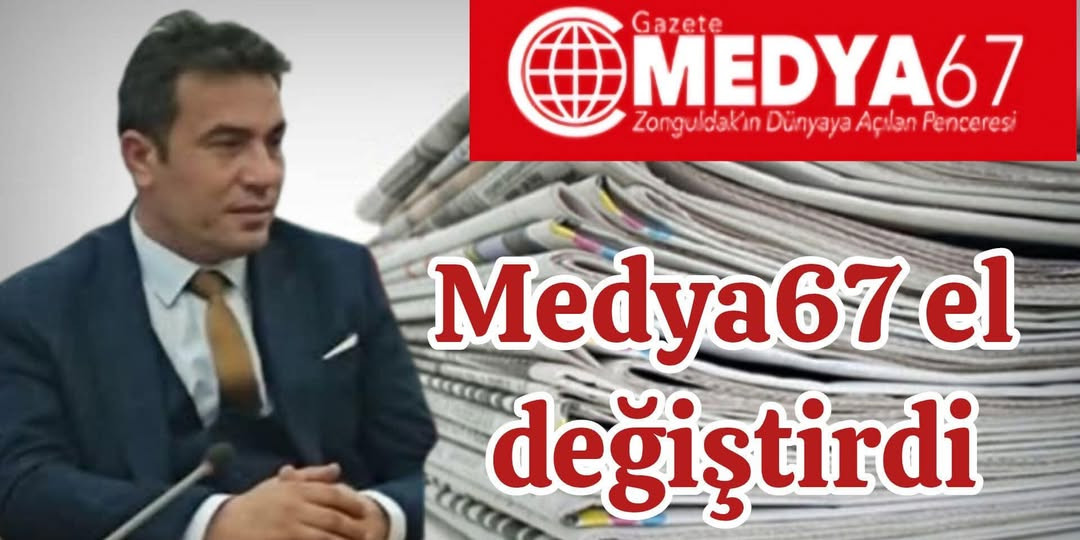 MEDYA67 GAZETESİ EL DEĞİŞTİRDİ